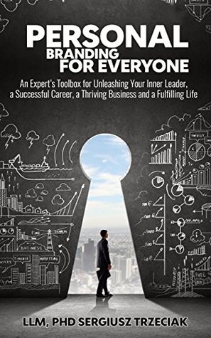 Personal Branding for Everyone: An Expert’s Toolbox for Unleashing Your Inner Leader, a Successful Career, a Thriving Business and a Fulfilling Life (Kindle Edition)