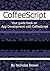 CoffeeScript: Your guide book on App Development with CoffeeScript