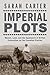 Imperial Plots by Sarah Carter