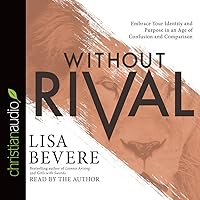 Without Rival: Embrace Your Identity and Purpose in an Age of Confusion ...