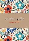 We Made a Garden by Margery Fish We Made a Garden by Margery Fish