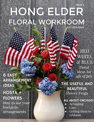 Hong Elder Floral Workroom July 2015 (Hong Elder Floral Workroom Magazine Book 2)