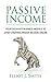 Passive Income: Four Beginner Business Models to Start Creating Passive Income Online (Passive Income Streams, Online Startup, Make Money Online, Financial Freedom Book 1)