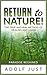 Return to nature! The true natural method of healing and living by Adolf Just