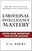 Emotional Intelligence Mastery by C.A. Barry