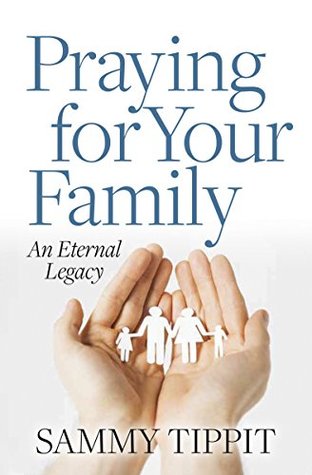 Praying for Your Family: An Eternal Legacy (Light in the Darkness Book 6)