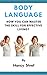 Body Language: A step by step guide to understanding body language and how you can master the skill for effective living (Silent Influencing, Body Language ... Learn the Art of Non-verbal Communication)