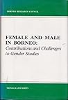 Female and Male in Borneo (Borneo Research Council Monograph Series)