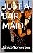 JUST A BAR MAID