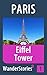 Eiffel Tower in Paris - a travel guide and tour as with the best local guide (Paris Travel Stories Book 1)
