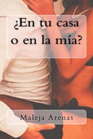 ¿En tu casa o en la mia? (Spanish Edition)