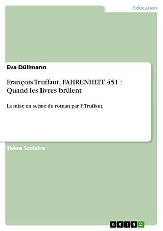 François Truffaut, FAHRENHEIT 451 : Quand les livres brûlent: La mise en scène du roman par F. Truffaut (French Edition)