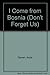 Bosnia (Don't Forget Us)