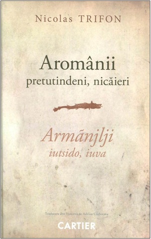 Aromânii: pretutindeni, nicăieri (Hardcover)