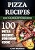 Pizza Recipes: 100 Pizza Recipes for Home Cook (+BONUS: 100 FREE recipes) (100 Murray's Recipes Book 9)