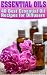 Essential Oils: 40 Best Essential Oil Recipes for Diffusers: (Essential Oils Book, The Essential Oils Guide, Essential Oils For Weight Loss, Aromatherapy, Young Living )