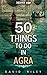 50 things to do in Agra (50 Things (Discover India) Book 6)