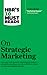 HBR's 10 Must Reads on Strategic Marketing
