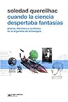 Cuando la ciencia despertaba fantasías by Soledad Quereilhac Cuando la ciencia despertaba fantasías by Soledad Quereilhac
