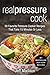 Real Pressure Cook: 50 Favo...