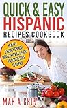 Quick & Easy Hispanic Recipes Cookbook: Healthy Spanish Meal Recipes that Will Delight Your Taste Buds to No End! (Food & Wine,Mexican,Spanish,Hispanic,Quick ... Cookbooks Healthy Diet Recipes)