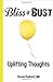 Bliss or Bust: Uplifting Thoughts