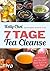 7 Tage Tea Cleanse: Innere Reinigung, minus 4 Kilo und ein flacher Bauch in nur einer Woche! (German Edition)