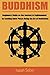Buddhism: Beginners Guide on the Journey to Enlightenment by Seeking Inner Peace Using the Art of Meditation (Buddhism – Master Your Mind and Live a Life ... the Teachings from the Four Noble Truth)