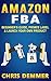 Amazon FBA: Beginner's Guide, Private Label & Launch Your Own Product (Etsy, Ebay, Amazon FBA, Blogging, Affiliate Marketing, Make Money Online, Make Money From Home Book 1)
