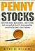 Penny Stocks: Investors Guide Made Simple – How to Find, Buy, Maximize Profits, and Minimize Losses with Penny Stock Trading (Penny Stocks, Penny Stocks ... Trading, Penny Stock Trading For Beginners)