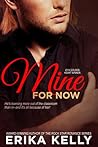 Mine for Now by Erika Kelly