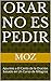 Orar no es pedir: Apuntes a El Canto de la Oración basado en Un Curso de Milagros (Spanish Edition)