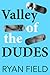 Valley of the Dudes