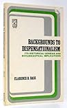 Backgrounds to dispensationalism: Its historical genesis and ecclesiastical implications Backgrounds to dispensationalism: Its historical genesis and ecclesiastical implications