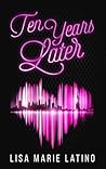 Ten Years Later by Lisa Marie Latino