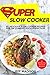 Super Slow Cooker: 50 Delicious Slow Cooker Recipes For The Comfort Food Perfection (Good Food Series)
