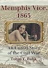 Memphis Vice, 1863: Sex for Sale and the Scandal that Rocked a Civil War City