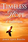 Timeless Hope A Collection by Jamie Lynn Boothe