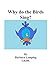Why do the Birds Sing?