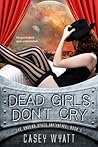 Dead Girls Don't Cry by Casey Wyatt Dead Girls Don't Cry by Casey Wyatt