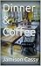 Dinner & Coffee: a short story