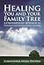 Healing You And Your Family Tree: A Contemplative Approach To Personal And Gener