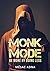 Monk Mode: Be More By Doing Less (Estranging Ourselves from Distractions and Focusing on Success)