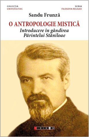 O antropologie mistică: introducere în gândirea Părintelui Stăniloae