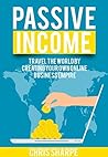 Passive Income: Travel the World by Creating your Own Online Business Empire (Third Edition)