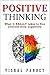 Positive Thinking: What It REALLY Takes To Free Yourself from Negativity