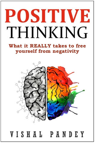 Positive Thinking: What It REALLY Takes To Free Yourself from Negativity