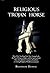 Religious Trojan Horse: How...