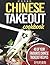 Chinese TakeOut Cookbook: 40 Of Your Favourite Chinese Takeout Recipes