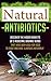 Natural Antibiotics: Discover The Hidden Benefits Of 5 Medicinal Organic Herbs That Have Been Used For Ages To Fight And Heal Illnesses Naturally
